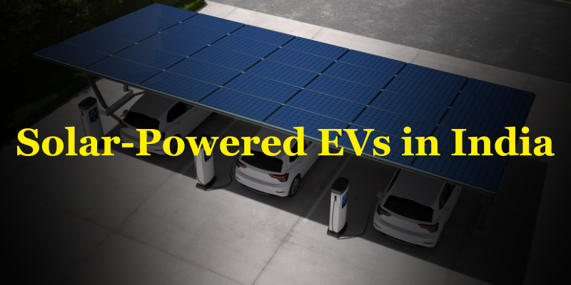 Solar-Powered EVs in India: All You Need to Know
