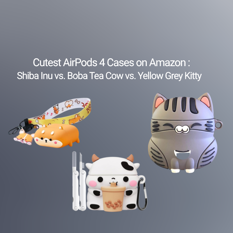 Cutest AirPods 4 Cases on Amazon: Shiba Inu vs. Boba Tea Cow vs. Yellow Grey Kitty
