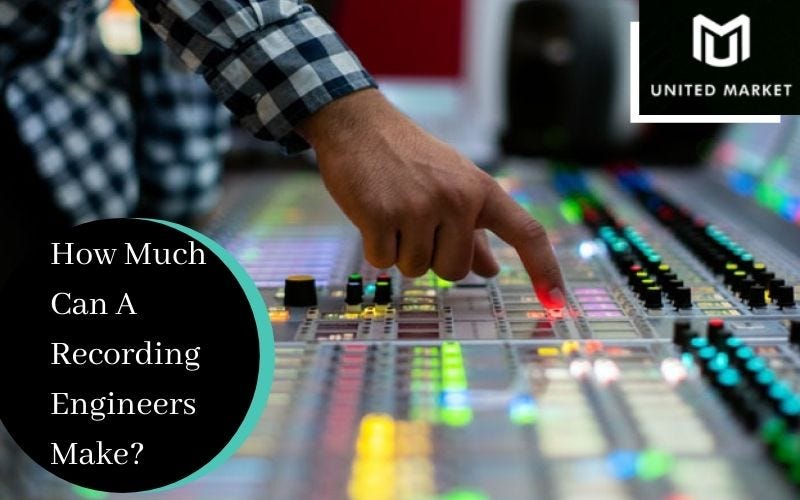 How Much Can A Recording Engineers Make? by United Market Medium