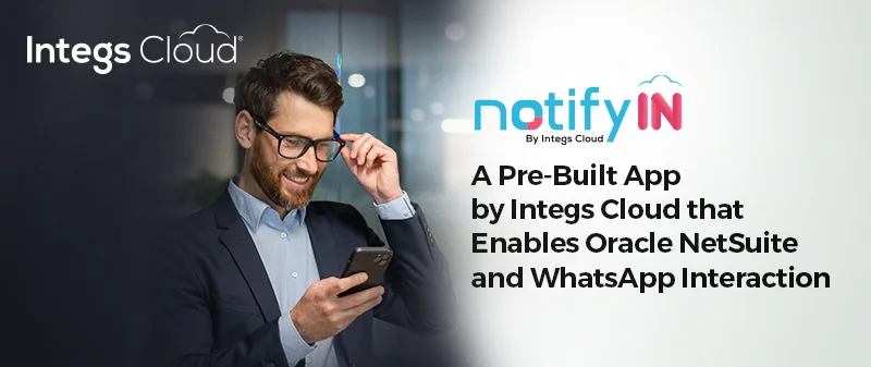 Introducing NotifyIN: A Pre Built App By Integs Cloud For Oracle Introducing NotifyIN: A Pre Built App By Integs Cloud For Oracle