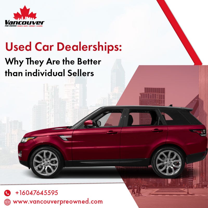 Used Car Dealerships Why They Are the Better Option than Individual Sellers by Vancouver Pre