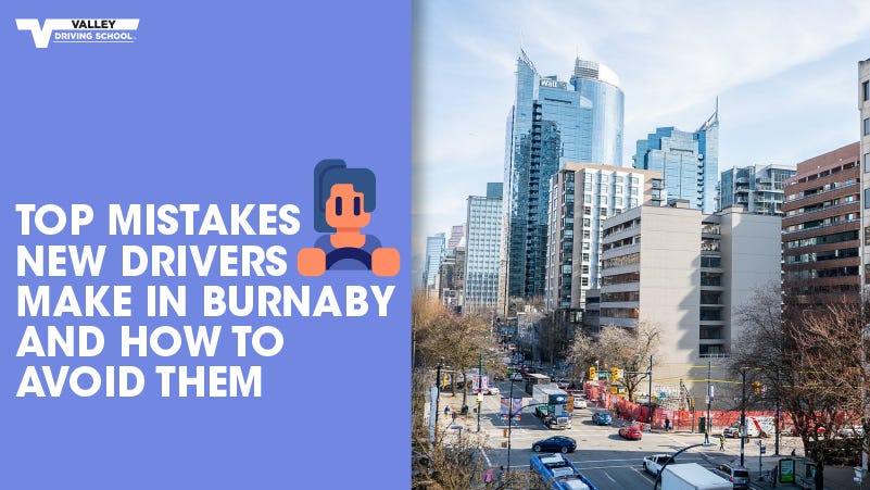 Top Mistakes New Drivers Make in Burnaby & How to Avoid Them