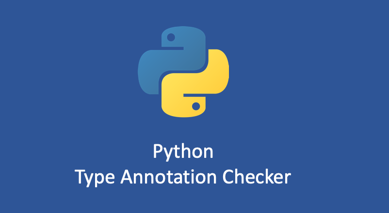 Python — Write Type Annotation Checker | by Tony | Geek Culture | Medium