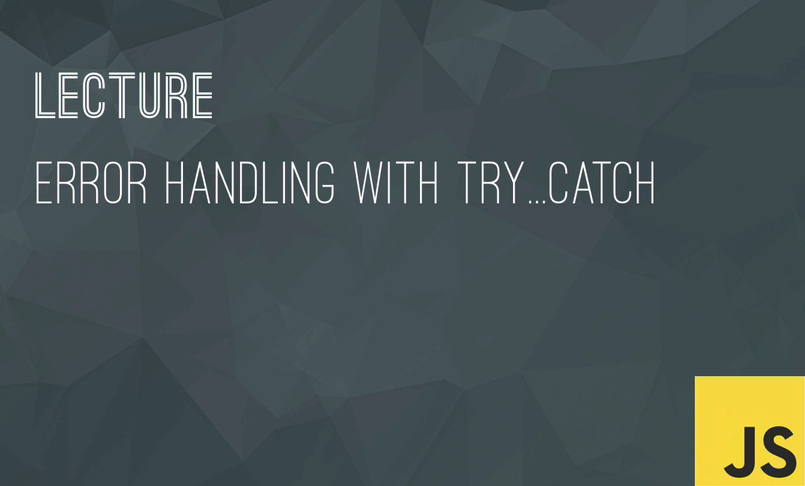 Error Handling With try…catch. In this lecture, we’re gonna learn how ...