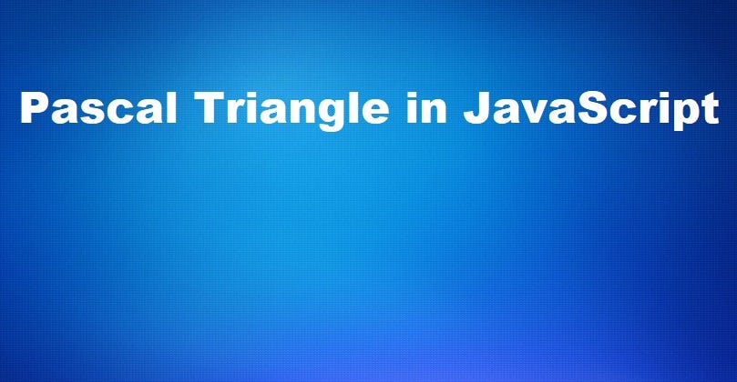 Pascal Triangle — JavaScript Solution | by Aniebiet Afia | Medium