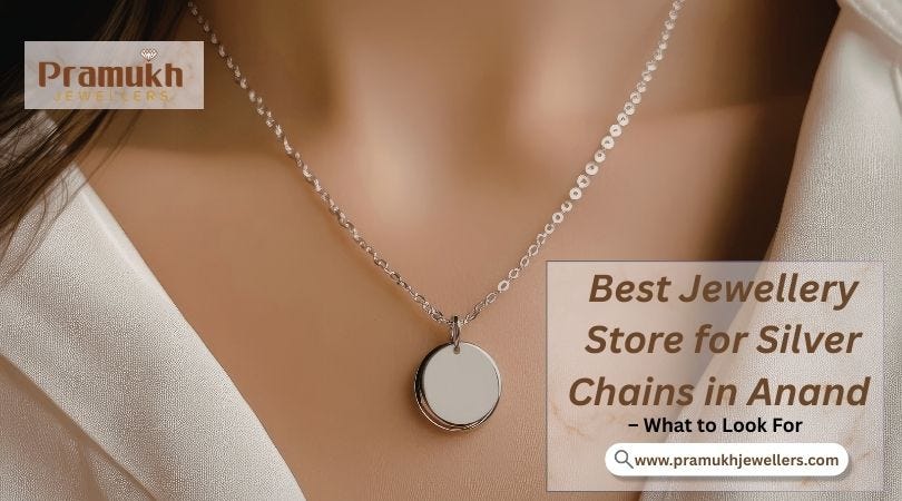 Best Jewellery Store for Silver Chains in Anand — What to Look For