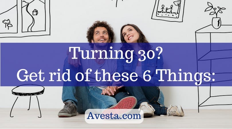 Turning 30 Get Rid Of These 6 Things By Avesta Medium Turning 30 Get Rid Of These 6 Things By Avesta Medium