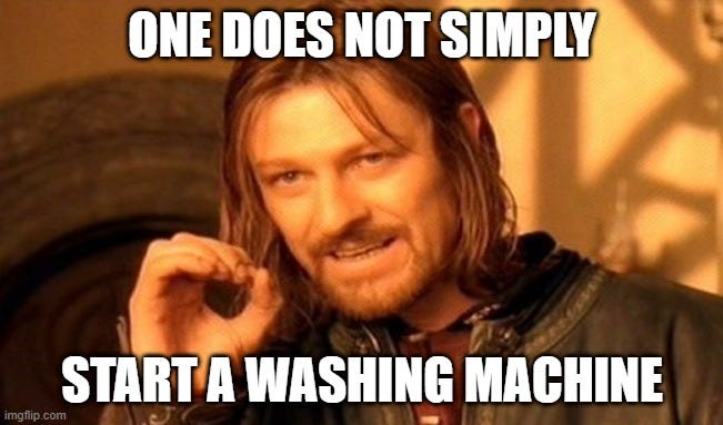 One does not simply start a washing machine
