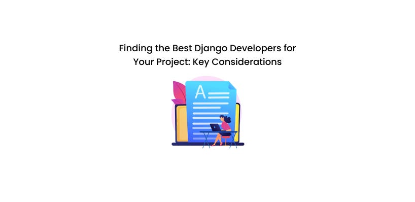 Finding the Best Django Developers for Your Project: Key Considerations ...