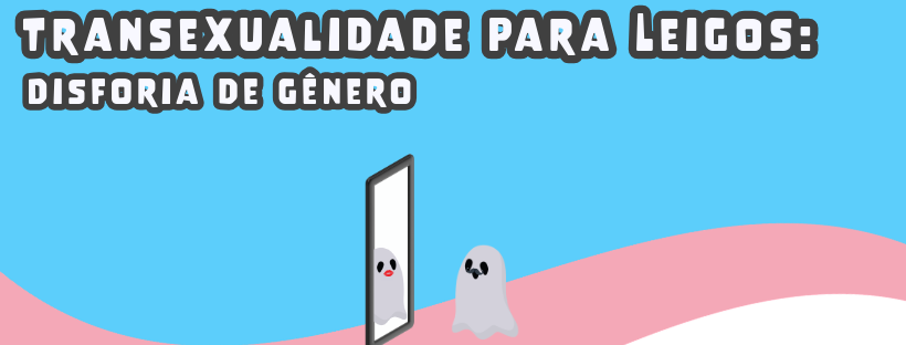 Transexualidade para Leigos: Disforia de Gênero