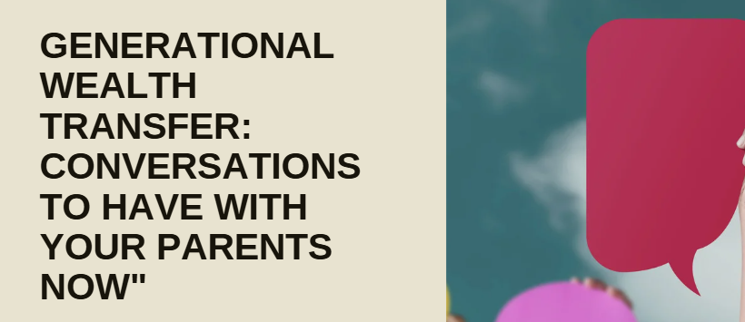 Generational Wealth Transfer: Conversations to Have with Your Parents ...