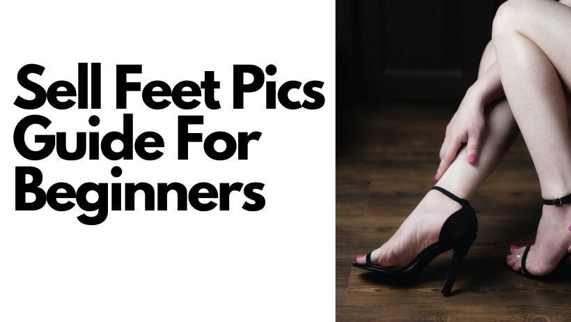 How to Sell Feet Pics Online: The Ultimate Guide from a Professional See  more