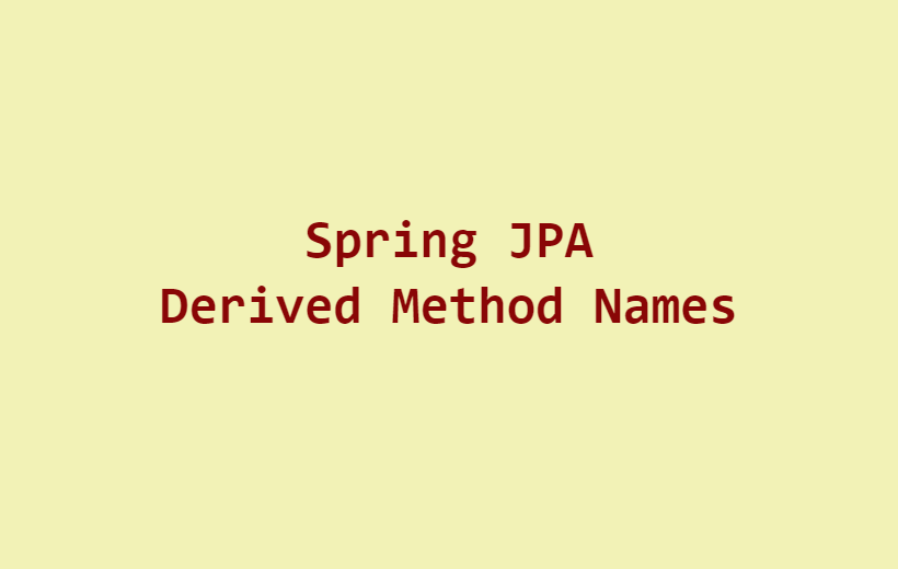 Spring Derived Method Names. Structure of Derived Query Methods in ...