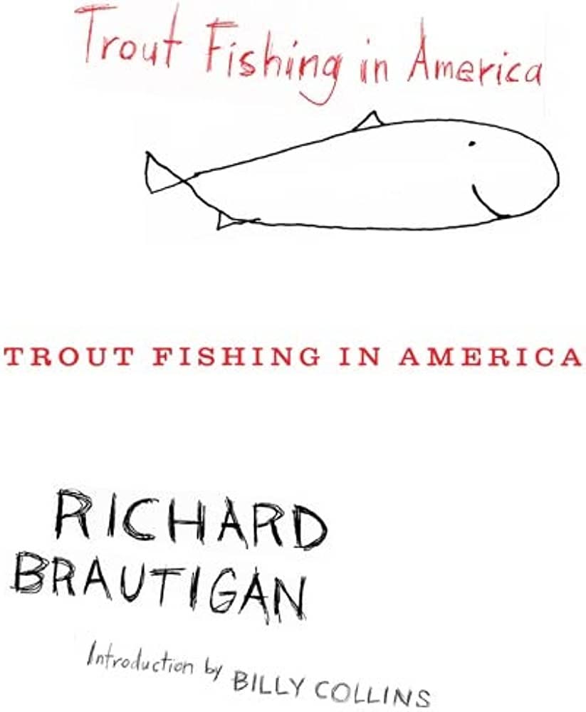 “Trout Fishing in America” Richard Brautigan’s American Loneliness