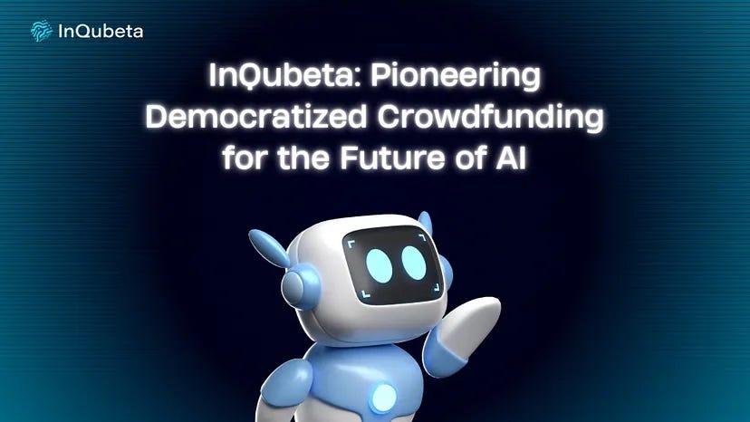 InQubeta: Pioneering Democratized Crowdfunding For The Future Of AI ...