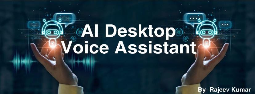 AI Desktop Voice Assistant. Ever wondered to have your own AI… | by ...