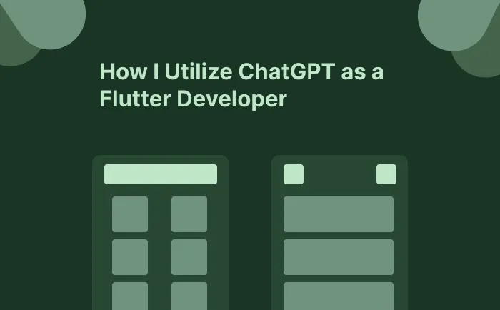How I Utilize ChatGPT as a Flutter Developer to Enhance My Workflow
