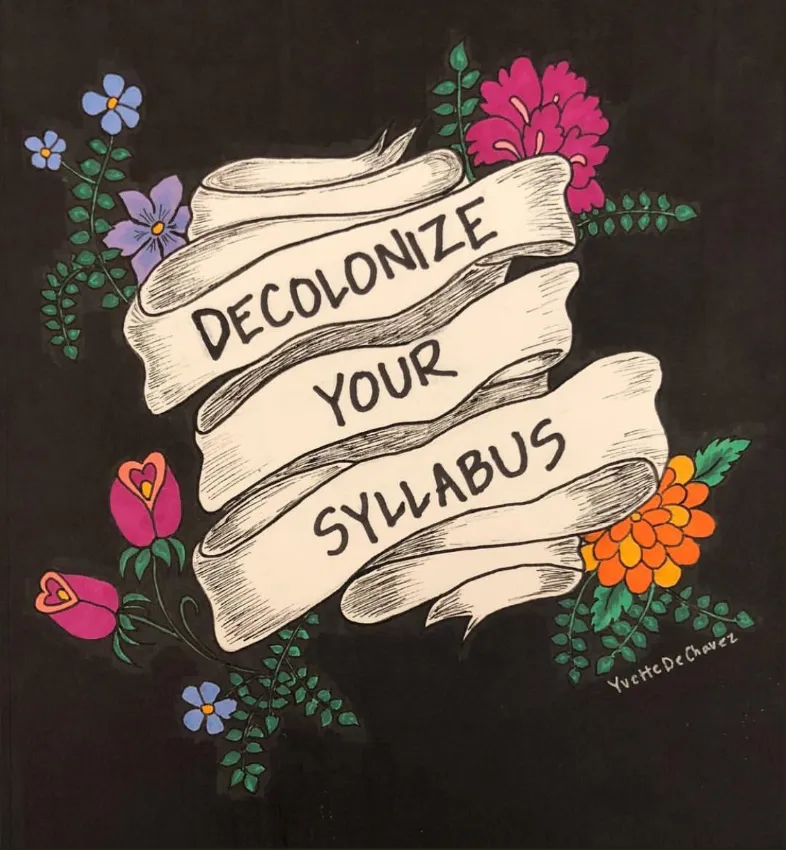 "Decolonize your Syllabus. Image by Yvette DeChavez