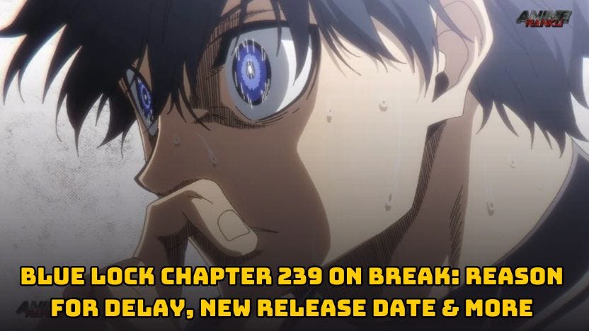 Blue Lock Chapter 239 on BREAK: Reason for Delay, New Release Date