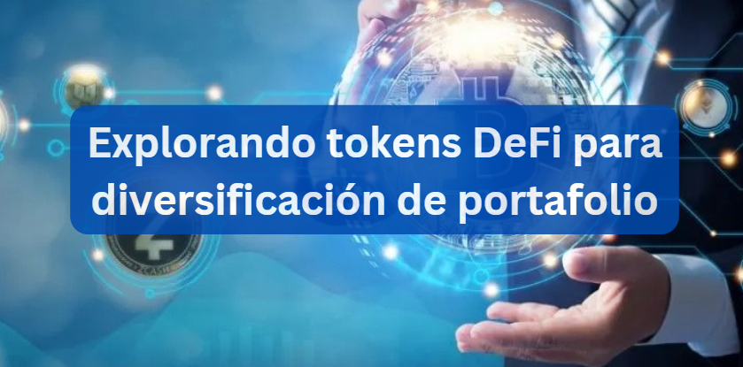Explorando tokens DeFi para diversificación de portafolio