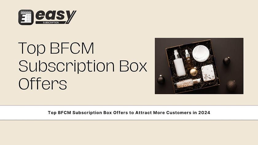Top BFCM Subscription Box Offers to Attract More Customers in 2024