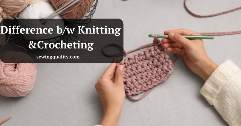 The Difference Between Knitting and Crocheting sewingquality Medium