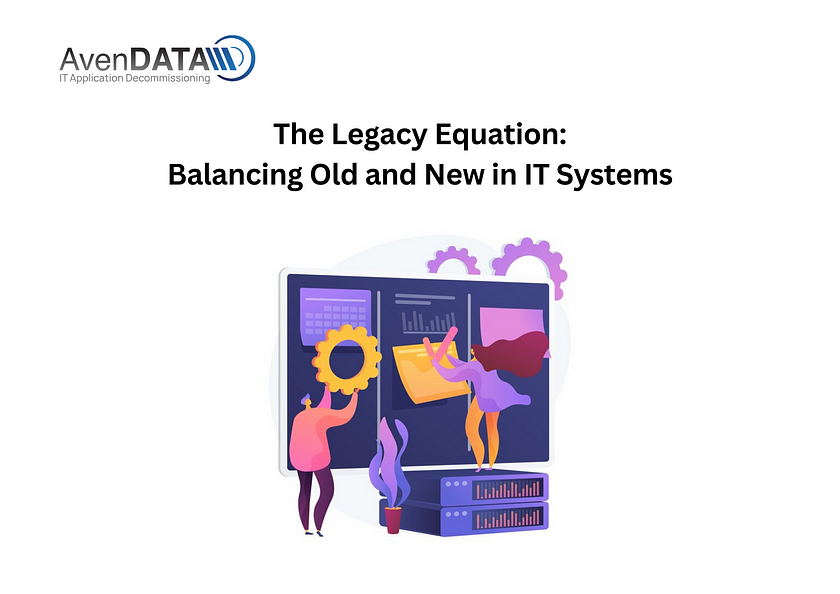 The Legacy Equation: Balancing Old and New in IT Systems | AvenDATA