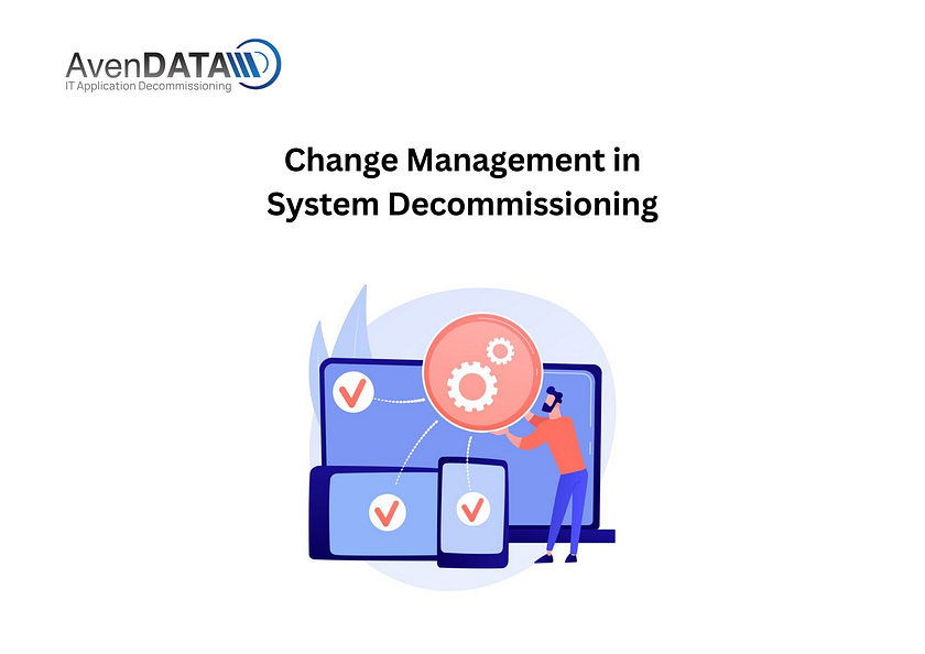 Change Management in System Decommissioning | AvenDATA