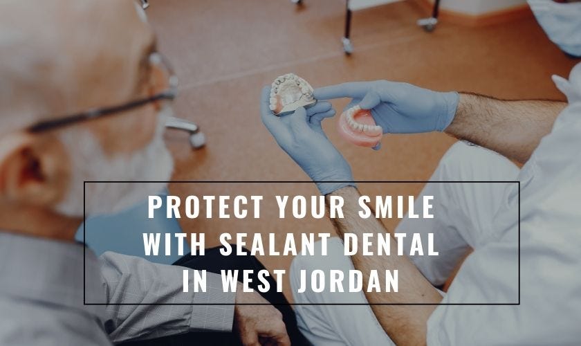 Protect Your Smile with Sealant Dental in West Jordan by Club House