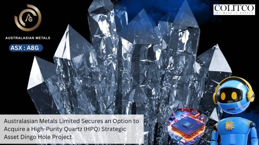 Australasian Metals Limited Secures an Option to Acquire a High-Purity Quartz (HPQ) Strategic Asset…