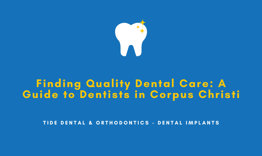 Finding Quality Dental Care A Guide to Dentists in Corpus Christi by