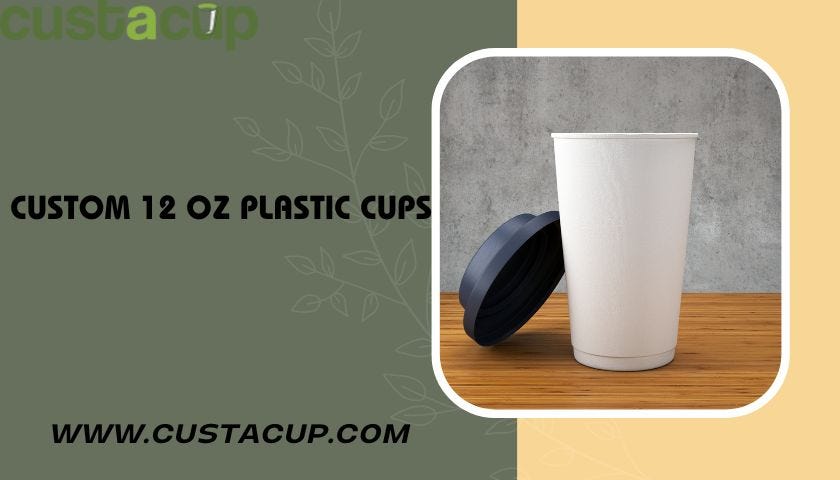 Custom 12 oz Plastic Cups - Get Yours Today