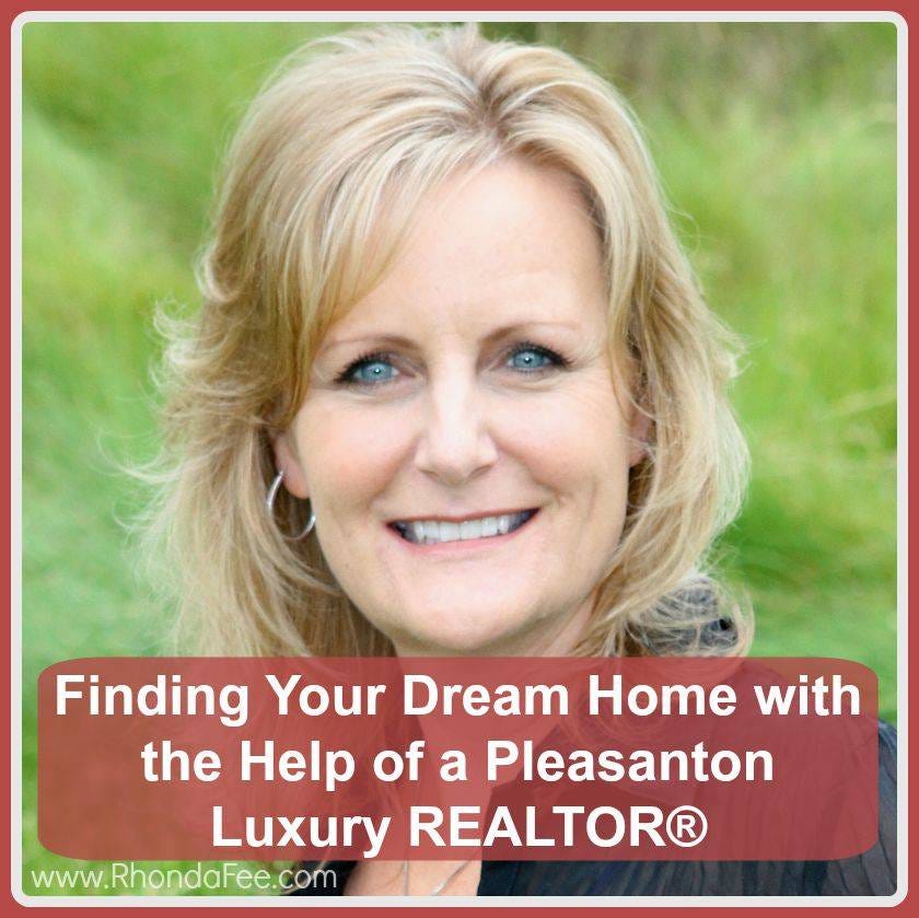 Finding Your Dream Home with the Help of a Pleasanton Luxury REALTOR