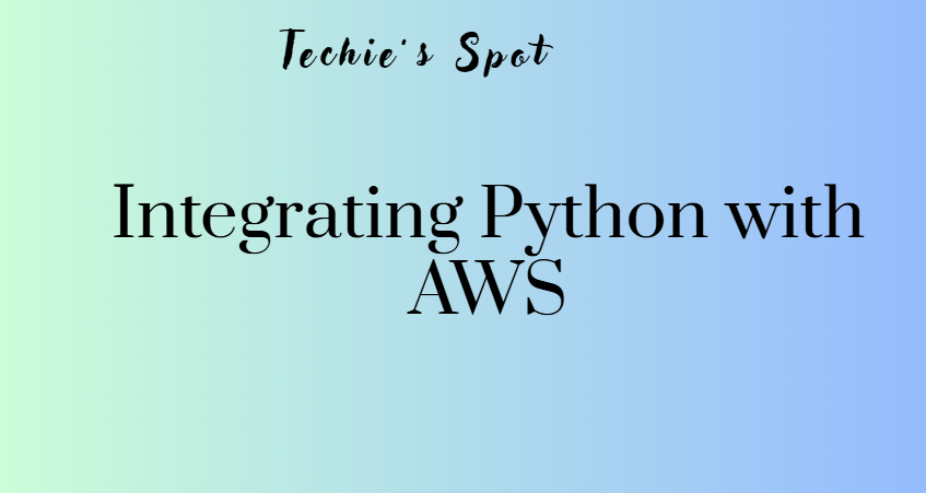Integrating Python with AWS: A Practical Beginner’s Guide | by Techie's ...