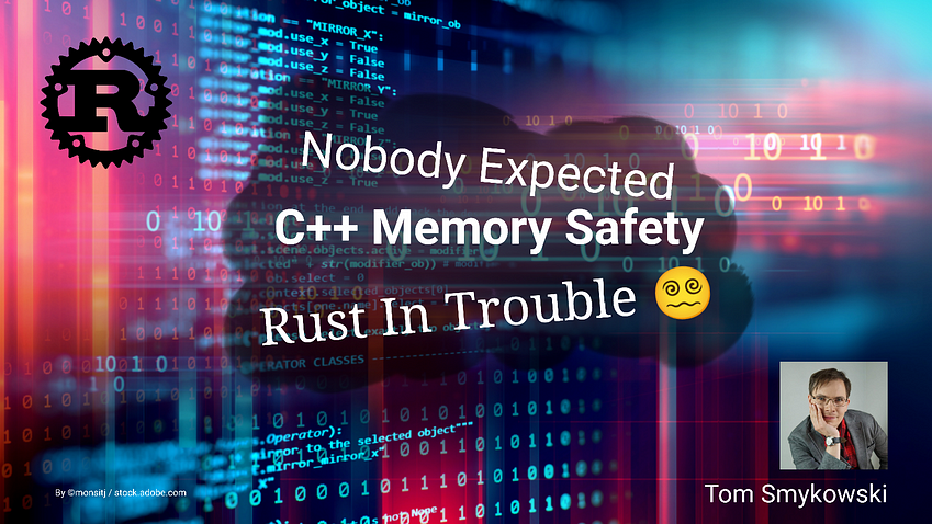 😵‍💫 Nobody Expected C++ Memory Safety. Rust In Trouble
