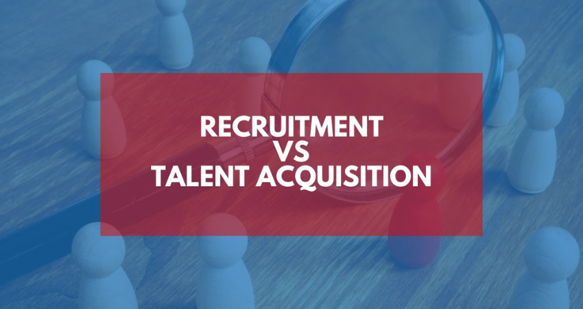 what-is-the-difference-between-recruitment-and-talent-acquisition-by