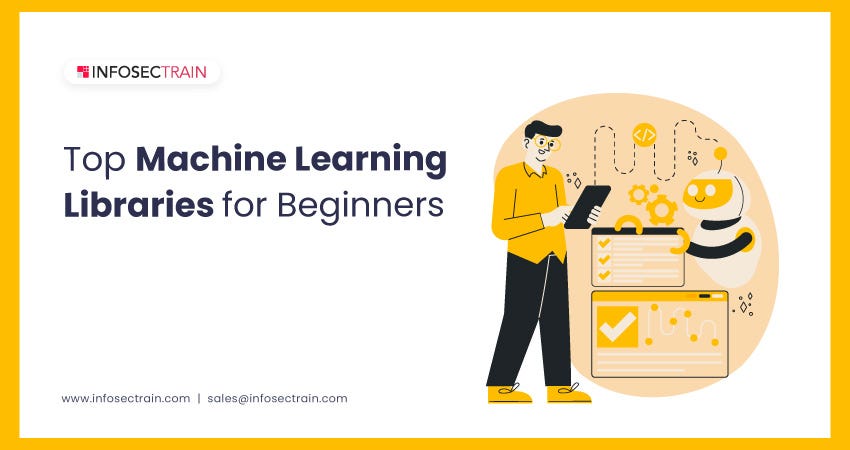 Top Machine Learning Libraries for Beginners | by InfosecTrain | Medium
