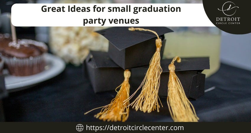 Great Ideas For Small Graduation Party Venues | by Detroitcirclecenter ...