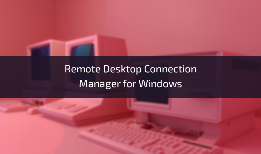 Exploring Remote Desktop Connection Manager for Windows by David