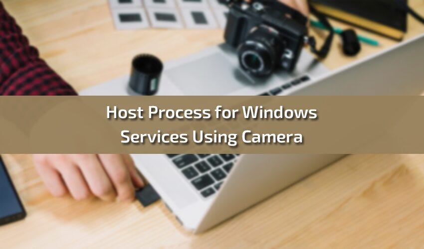 Host process for windows services using camera david jonson medium