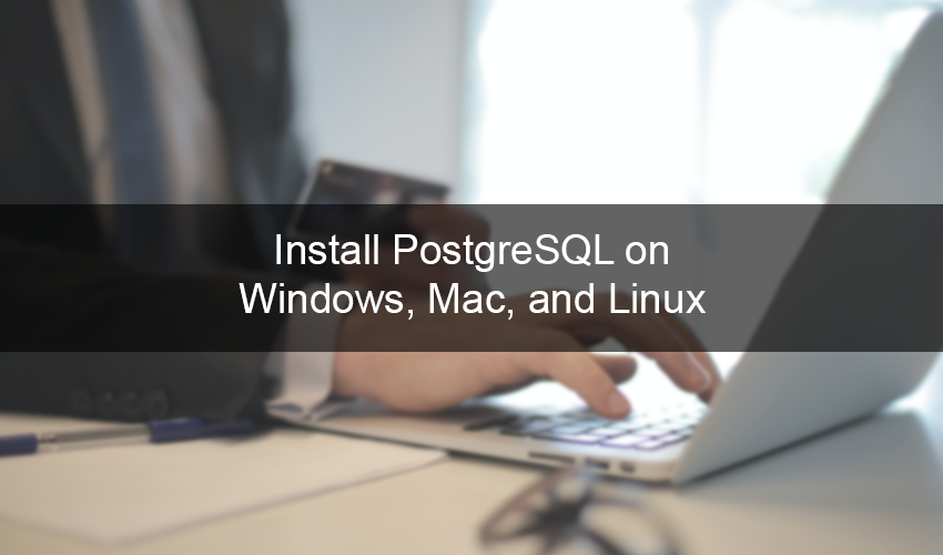 Install PostgreSQL on Windows Mac and Linux by Oudel Inc. Medium
