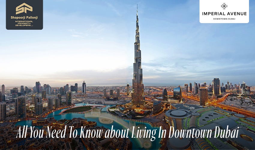 Everything You Need To Know About Living In Downtown Dubai | by ...