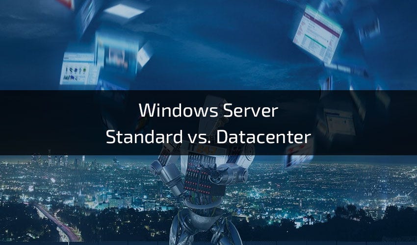 Windows Server Standard Vs. Datacenter Edition | By David Jonson | Medium