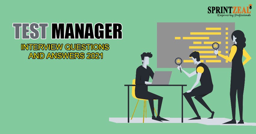 Test manager interview questions and answers 2021 by sprintzeal medium