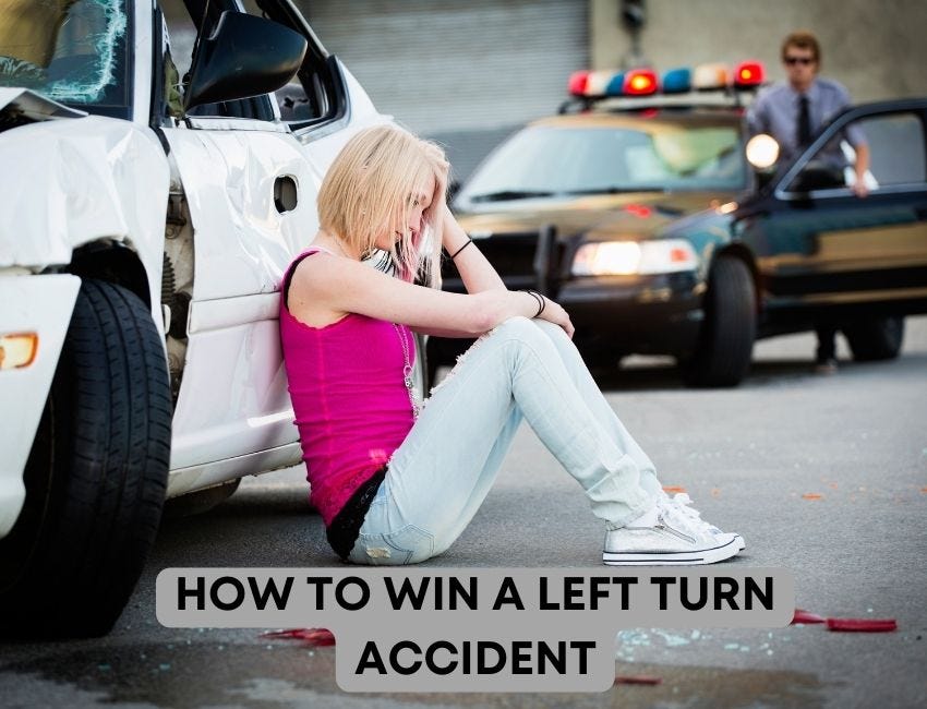 HOW TO WIN A LEFT TURN ACCIDENT. Getting into an accident is never a
