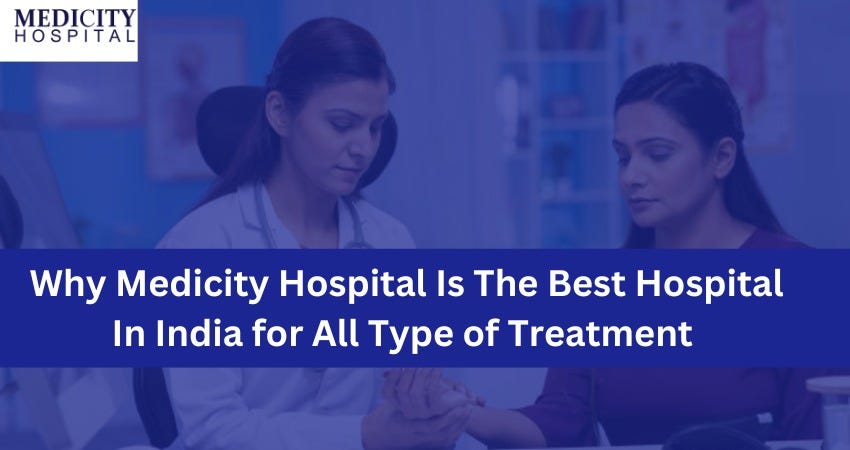 Why Medicity Hospital Is The Best Hospital In India for All Type of ...