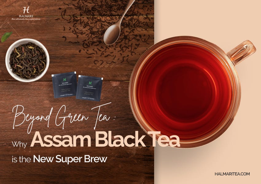 Beyond Green Tea: Why Assam Black Tea Is the New Super Brew