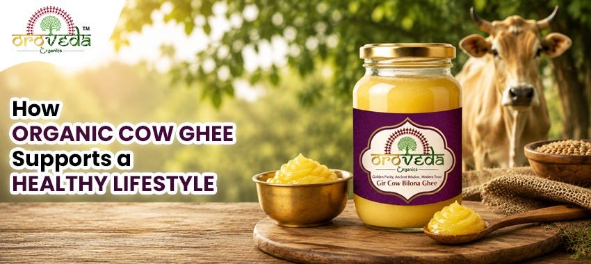 How Organic Cow Ghee Supports a Healthy Lifestyle