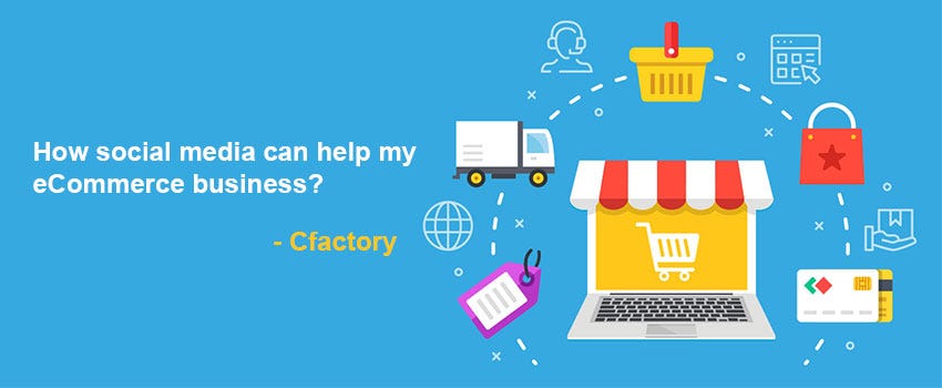 How social media can help my eCommerce business? | by CFactory | Medium