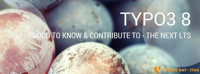 TYPO3 8: Good to Know & Contribute to The Next LTS